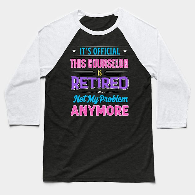 Counselor Retirement Funny Retired Not My Problem Anymore Baseball T-Shirt by egcreations